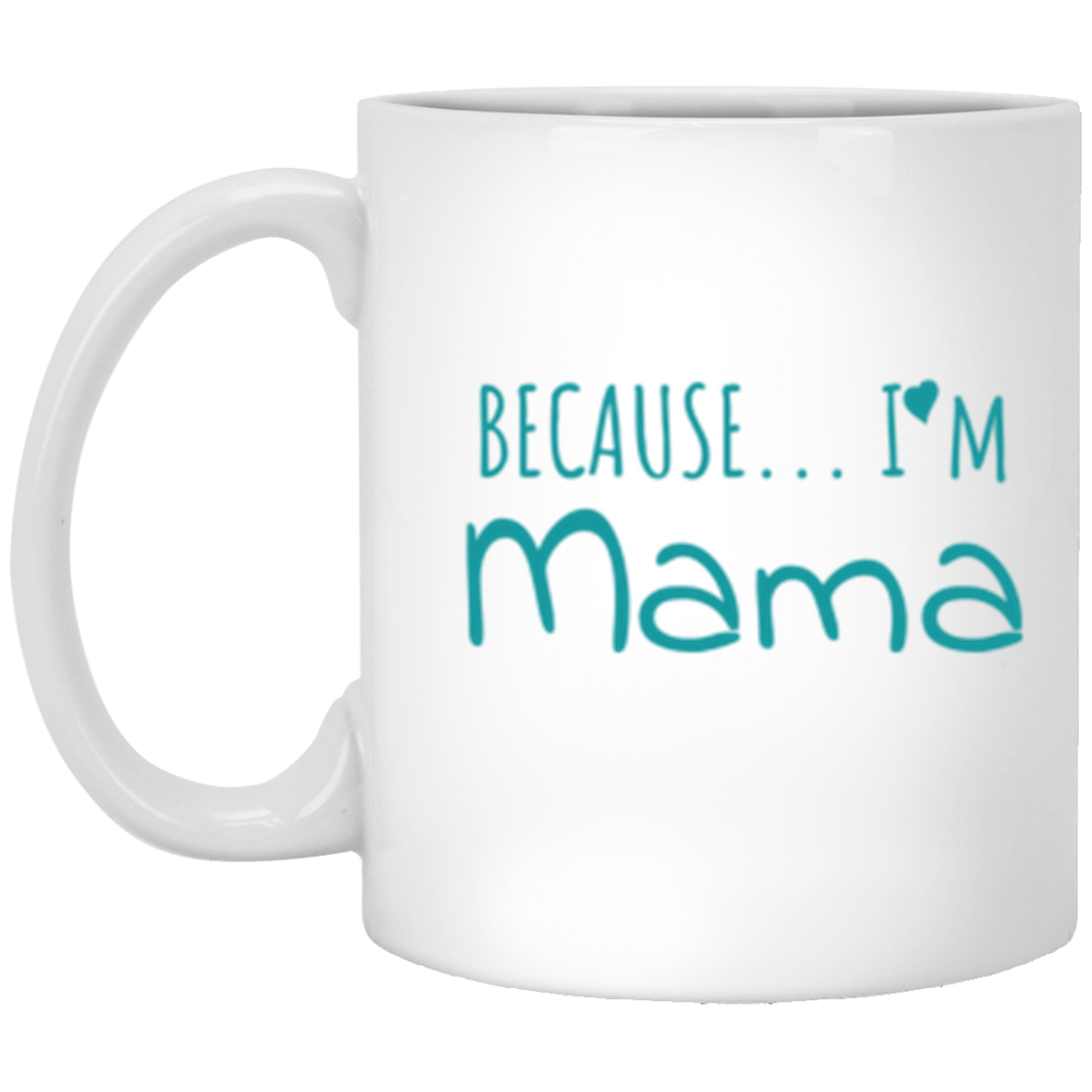 Because I'm Mama 11 oz. White Mug
