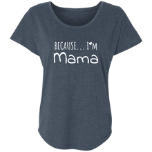Load image into Gallery viewer, Because I&#39;m Mama Ladies&#39; Triblend Dolman Sleeve
