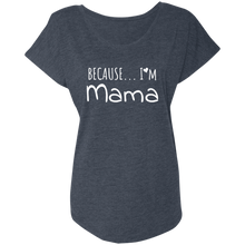 Load image into Gallery viewer, Because I&#39;m Mama Ladies&#39; Triblend Dolman Sleeve
